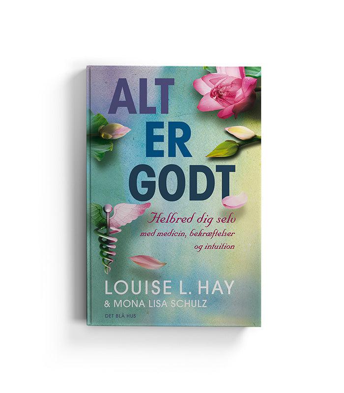 Bogen Alt er godt af Louise Hay og Mona Lisa Schulz med undertitlen Helbred dig selv med medicin, bekræftelser og intuition, præsenteret med farverigt design og blomsterillustrationer, udgivet af Det Blå Hus